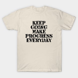 Keep Going Make Progress Everyday T-Shirt